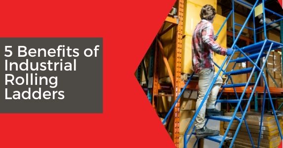 5 Benefits of Industrial Rolling Ladders
