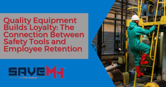 How Quality Equipment Builds Loyalty: The Connection Between Safety Tools and Employee Retention